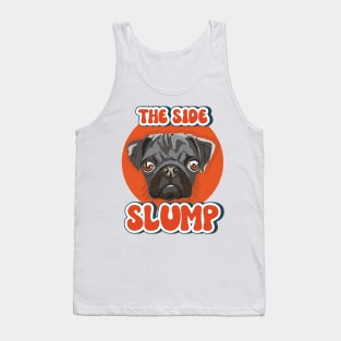 The side slump Funny pug quote Tank Top